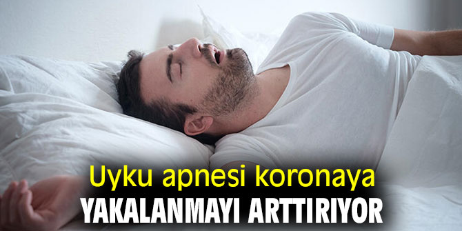 Uyku apnesi koronaya yakalanmayı arttırıyor