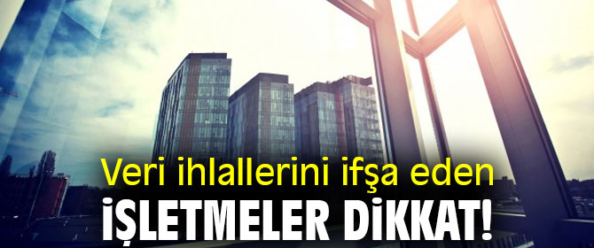 Veri ihlallerini ifşa eden işletmeler dikkat! 