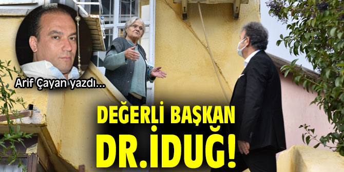 DEĞERLİ BAŞKAN DR.İDUĞ!