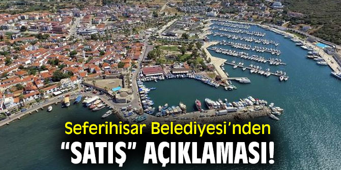 Seferihisar Belediyesi’nden “satış” açıklaması! 