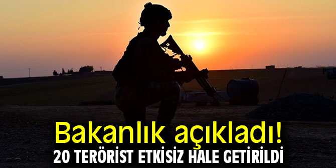 Bakanlık açıkladı! 20 terörist etkisiz hale getirildi