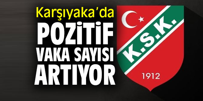 Karşıyaka’da pozitif vaka sayısı artıyor