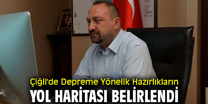 Çiğli'de Depreme Yönelik Hazırlıkların Yol Haritası Belirlendi