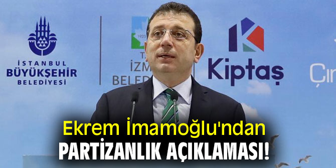 Ekrem İmamoğlu'ndan partizanlık açıklaması!