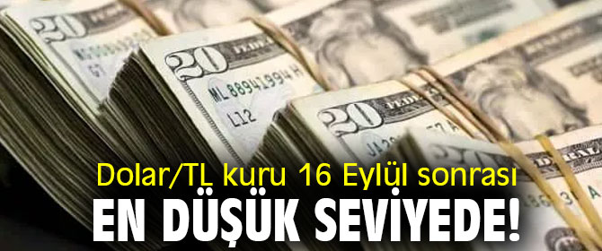 Dolar/TL kuru 16 Eylül sonrası en düşük seviyede!
