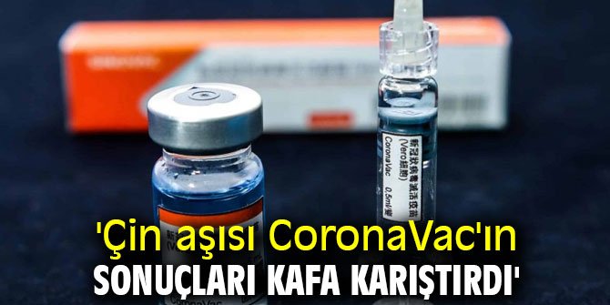 'Çin aşısı CoronaVac'ın sonuçları kafa karıştırdı'