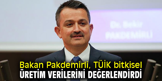 Bakan Pakdemirli, TÜİK bitkisel üretim verilerini değerlendirdi