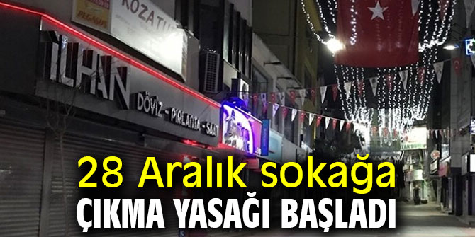 28 Aralık sokağa çıkma yasağı başladı