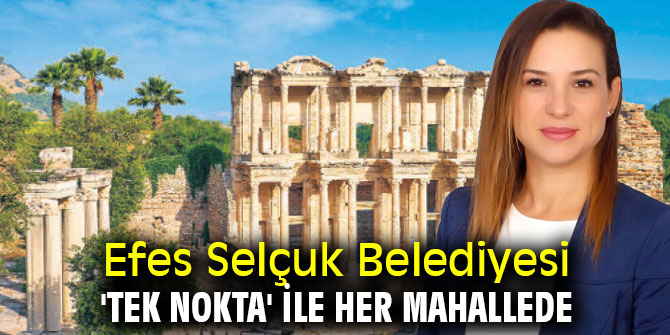 Efes Selçuk Belediyesi 'Tek nokta' ile her mahallede