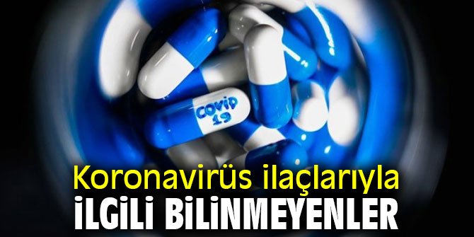 Koronavirüs ilaçlarıyla ilgili bilinmeyenler