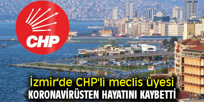 İzmir'de CHP'li meclis üyesi koronavirüsten hayatını kaybetti