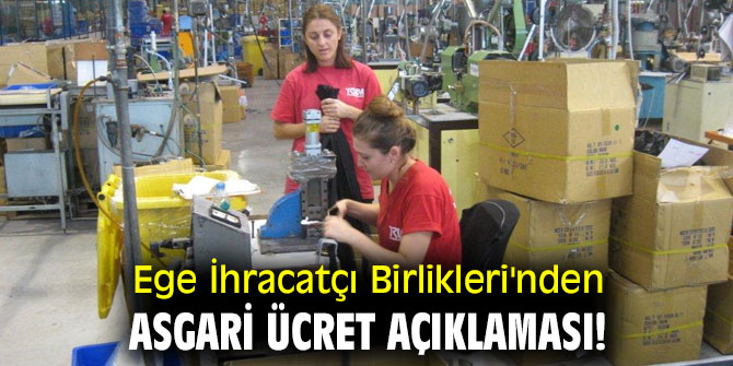 Ege İhracatçı Birlikleri'nden Asgari ücret açıklaması!