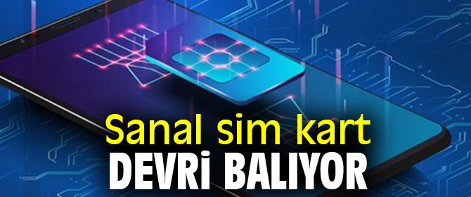 Sanal sim kart dönemi başlıyor