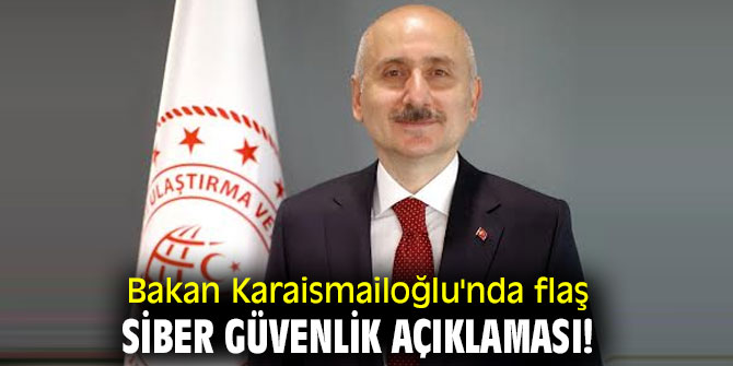 Bakan Karaismailoğlu'nda flaş siber güvenlik açıklaması!