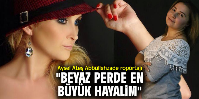 "Beyaz perde en büyük hayalim"