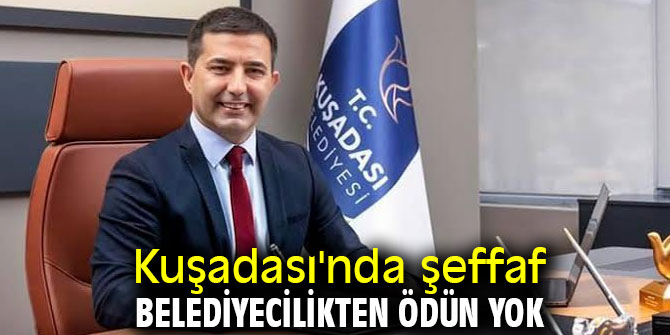 Kuşadası'nda şeffaf belediyecilikten ödün yok