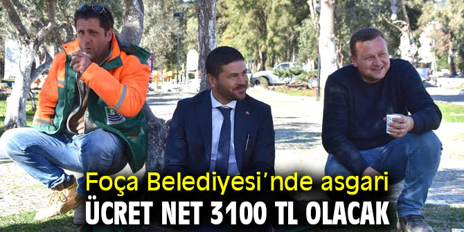 Foça Belediyesi’nde asgari ücret net 3100 TL olacak