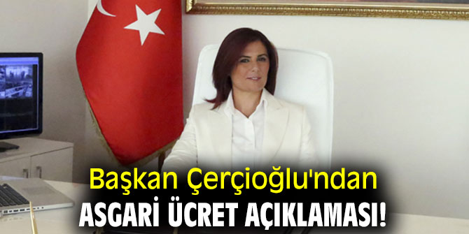 Başkan Çerçioğlu'ndan asgari ücret açıklaması!