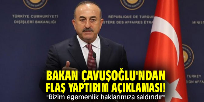 Bakan Çavuşoğlu'ndan flaş yaptırım açıklaması! "Yaptırım bizim egemenlik haklarımıza saldırıdır"