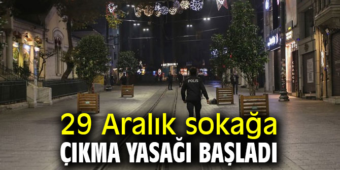 29 Aralık sokağa çıkma yasağı başladı