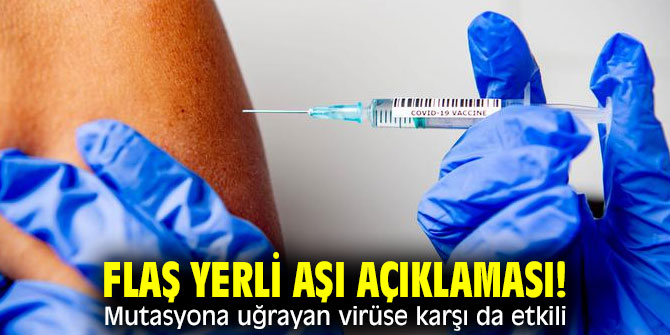  Flaş Yerli aşı açıklaması! Mutasyona uğrayan virüse karşı da etkili