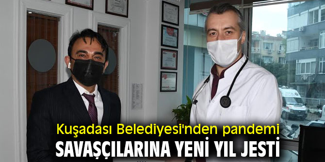 Kuşadası Belediyesi'nden pandemi savaşçılarına yeni yıl jesti