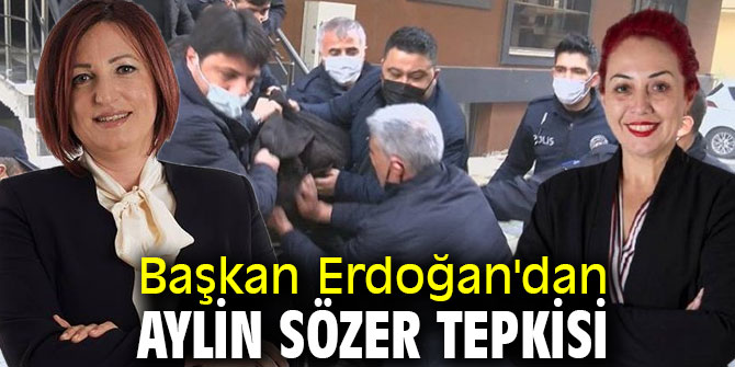 Başkan Erdoğan'dan Aylin Sözer tepkisi