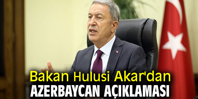 Bakan Hulusi Akar'dan Azerbaycan açıklaması