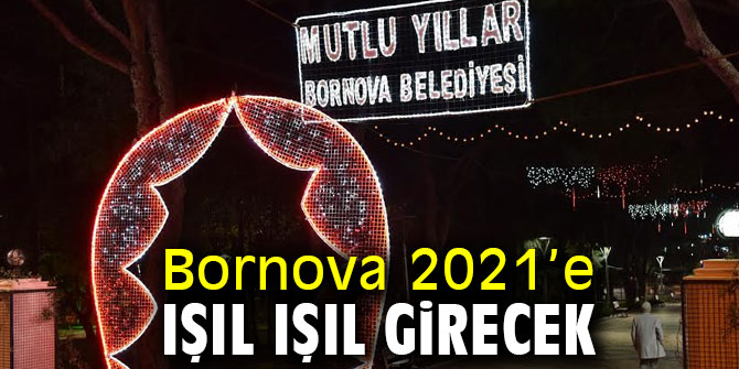 Bornova 2021’e ışıl ışıl girecek