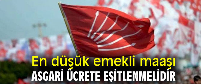 En düşük emekli maaşı asgari ücrete eşitlenmelidir