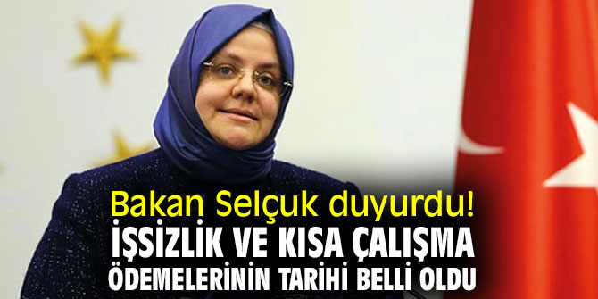 Bakan Selçuk duyurdu! İşsizlik ve kısa çalışma ödemelerinin tarihi belli oldu
