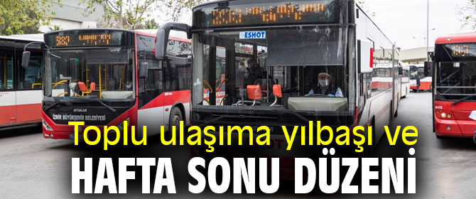 İzmir'de toplu ulaşıma yılbaşı ve hafta sonu düzeni