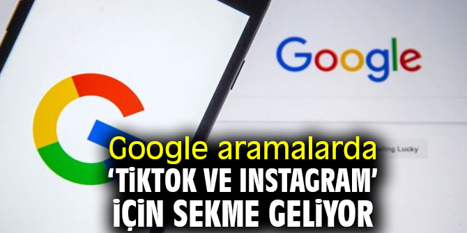 Google aramalarda ‘TikTok ve Instagram’ için sekme geliyor