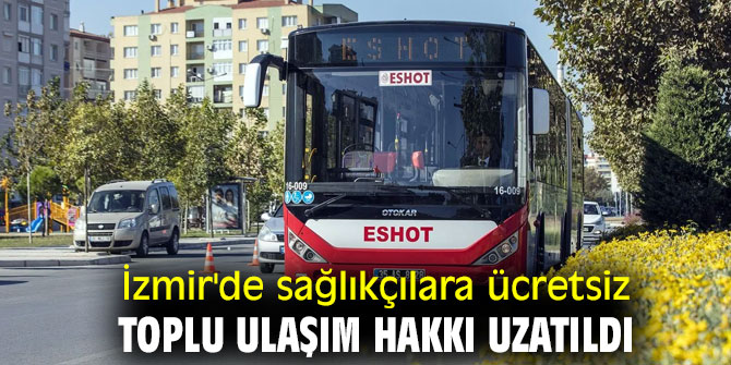 İzmir'de sağlık personeline ücretsiz toplu ulaşım hakkı uzatıldı