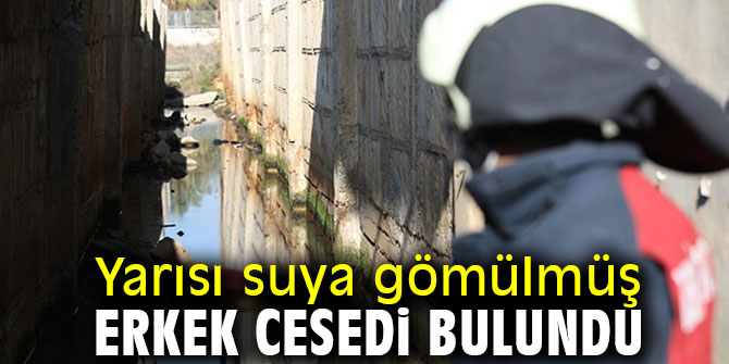 Yarısı suya gömülmüş erkek cesedi bulundu