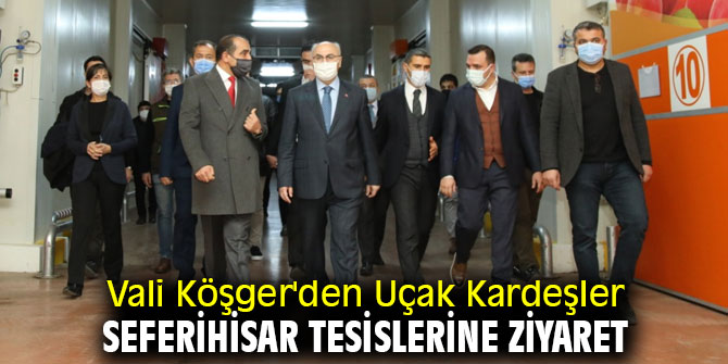 Vali Köşger'den Uçak Kardeşler Seferihisar Tesislerine ziyaret
