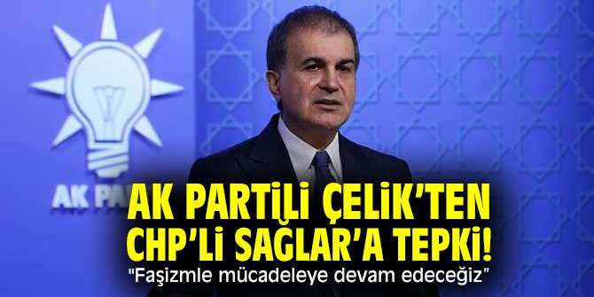 AK Partili Çelik’ten CHP’li Fikri Sağlar’a tepki! "Faşizmle mücadeleye devam edeceğiz”