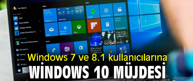 Windows 7 ve 8.1 kullanıcılarına Windows 10 müjdesi