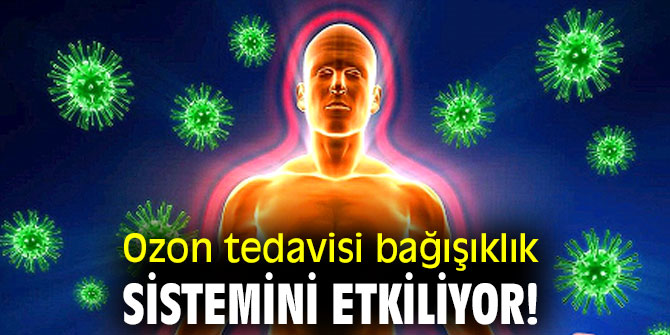Ozon tedavisi bağışıklık sistemini etkiliyor!