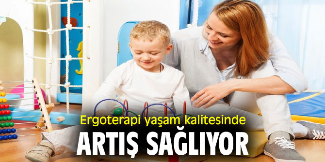 Ergoterapi yaşam kalitesinde artış sağlıyor