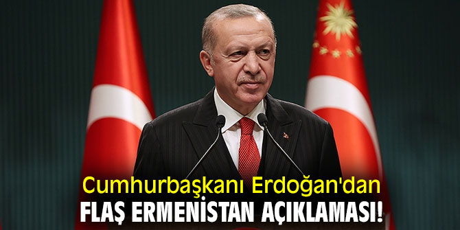 Cumhurbaşkanı Erdoğan'dan flaş Ermenistan açıklaması!