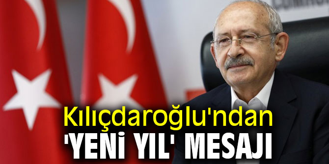 Kılıçdaroğlu'ndan 'yeni yıl' mesajı