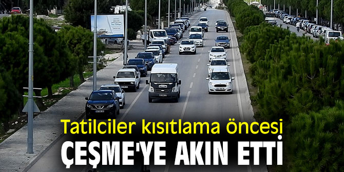 Tatilciler 4 günlük kısıtlama öncesi Çeşme'ye akın etti