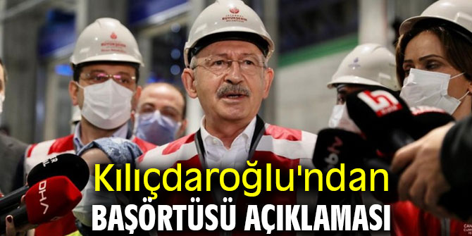 Kılıçdaroğlu'ndan başörtüsü açıklaması