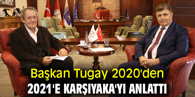 BAŞKAN TUGAY 2020'DEN 2021'E KARŞIYAKA'YI ANLATTI