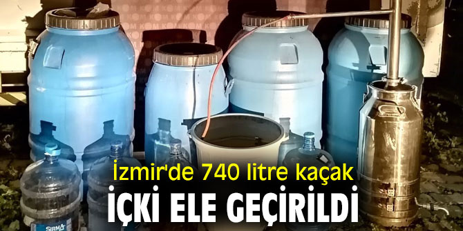 İzmir'de 740 litre kaçak içki ele geçirildi