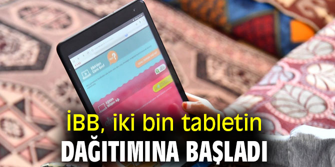 İBB, iki bin tabletin dağıtımına başladı