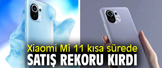 Xiaomi Mi 11 kısa sürede satış rekoru kırdı