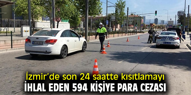 İzmir’de son 24 saatte 594 kişiye para ceza kesildi