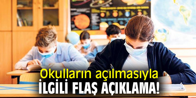 Okulların açılmasıyla ilgili flaş açıklama!